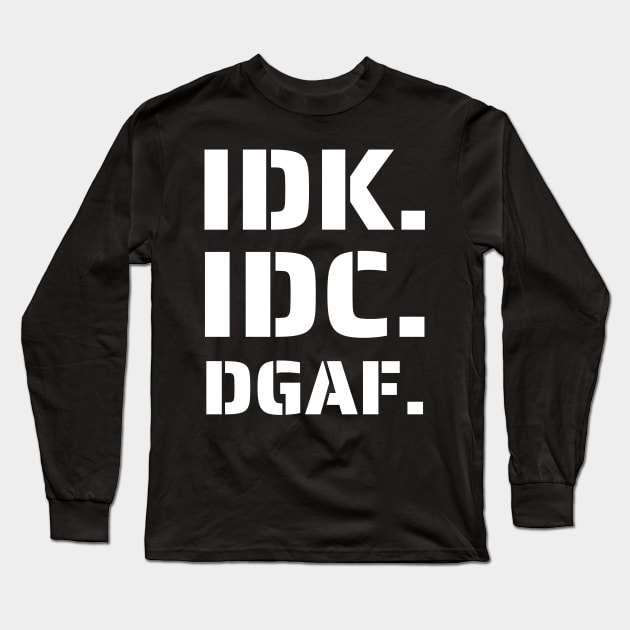 IDK. IDC. DGAF Long Sleeve T-Shirt by HMBcreator